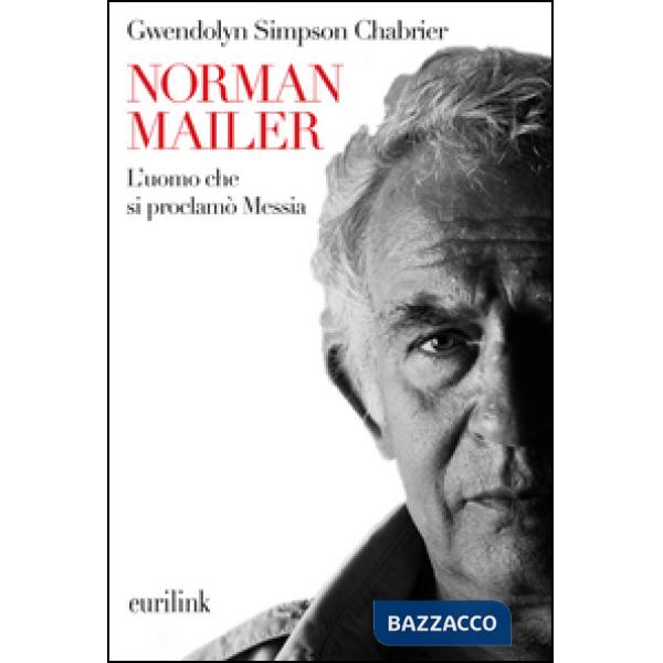 Norman Mailer. L'uomo che si proclamò Messia