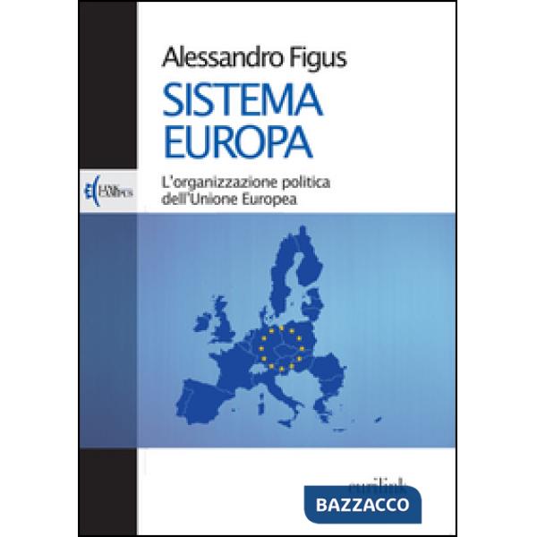 Sistema Europa. L'organizzazione politica dell'Unione Europea