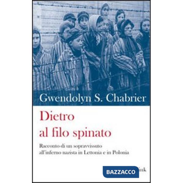 Dietro al filo spinato. Racconto di un sopravvissuto all'inferno nazista in Lett