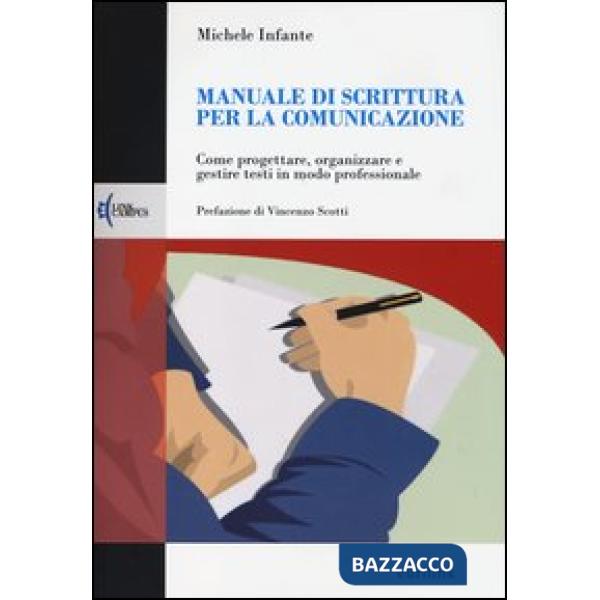 Manuale di scrittura per la comunicazione. Come progettare, organizzare e gestire testi in modo professionale