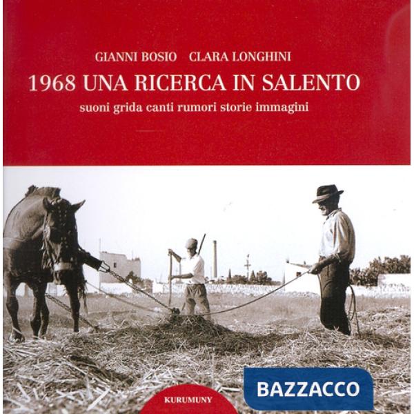 1968. Una ricerca in Salento. Suoni, grida, canti, rumori, storie, immagini. Con CD Audio