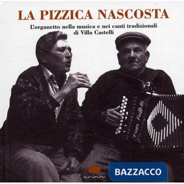Pizzica nascosta. L'organetto nella musica e nei canti tradizionalidi Villa Castelli. Con CD Audio (La)