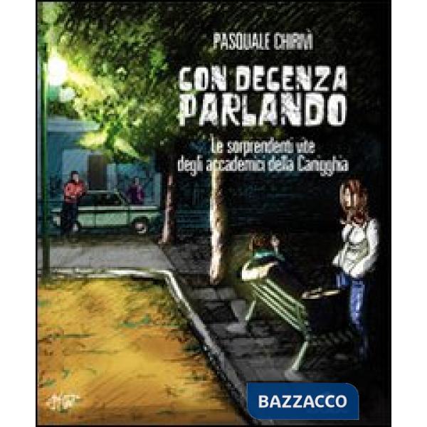Con decenza parlando. Le sorprendenti vite degli accademici della Canigghia