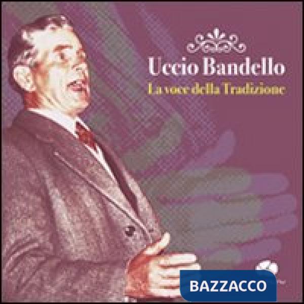 Uccio Bandello. La voce della tradizione. Con CD Audio