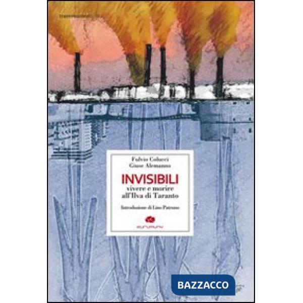 Invisibili. Vivere e morire all'Ilva di Taranto