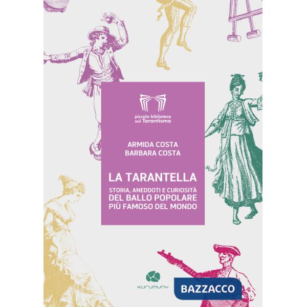 Tarantella. Storia aneddoti e curiosità del ballo popolare più famoso del mondo (La)