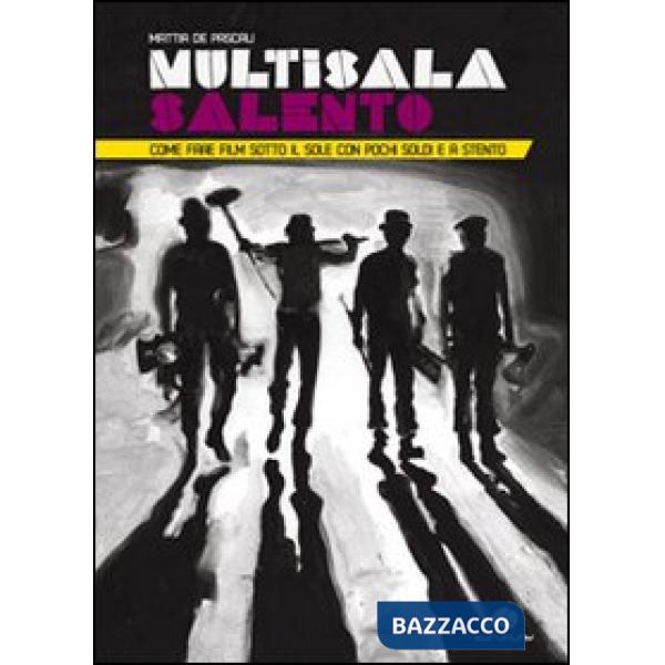 Multisala Salento. Come fare film sotto il sole con pochi soldi e a stento