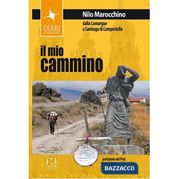 Mio cammino. Dalla Camargue a Santiago di Compostela (Il)