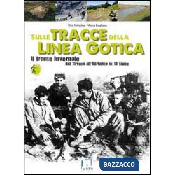 Sulle tracce della Linea Gotica. Dal Tirreno all'Adriatico in 18 tappe