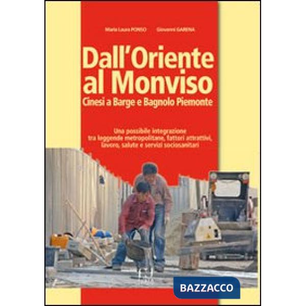 Dall'Oriente al Monviso. Cinesi a Barge e Bagnolo Piemonte. Una integrazione tra leggende metropolitane e fattori attrattivi, la