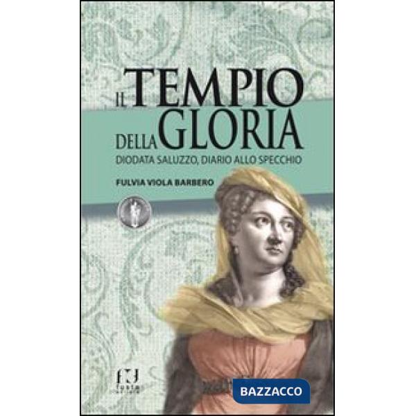 Tempio della gloria. Diodata Saluzzo, diario allo specchio (Il)