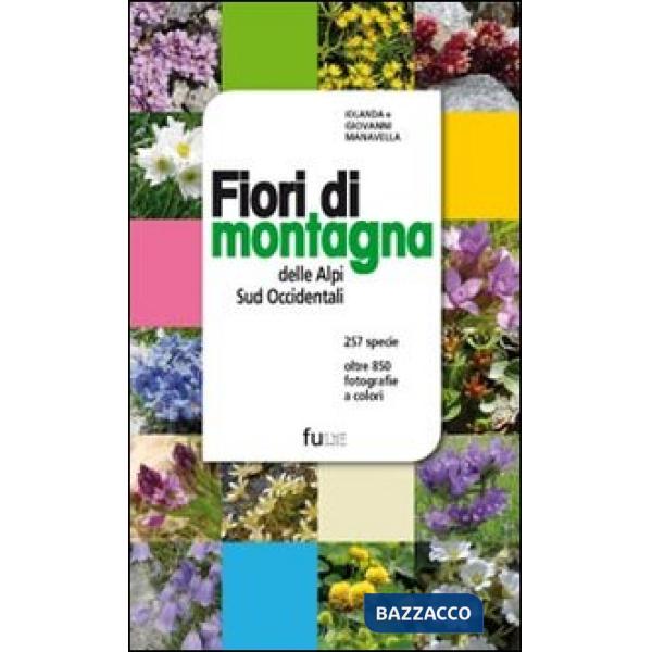 Fiori di montagna delle Alpi sud occidentali. Ediz. illustrata