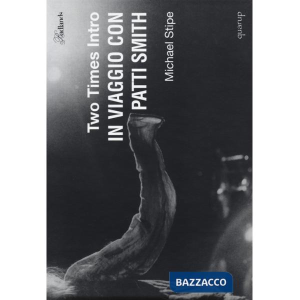 Two times intro. In viaggio con Patti Smith. Ediz. illustrata