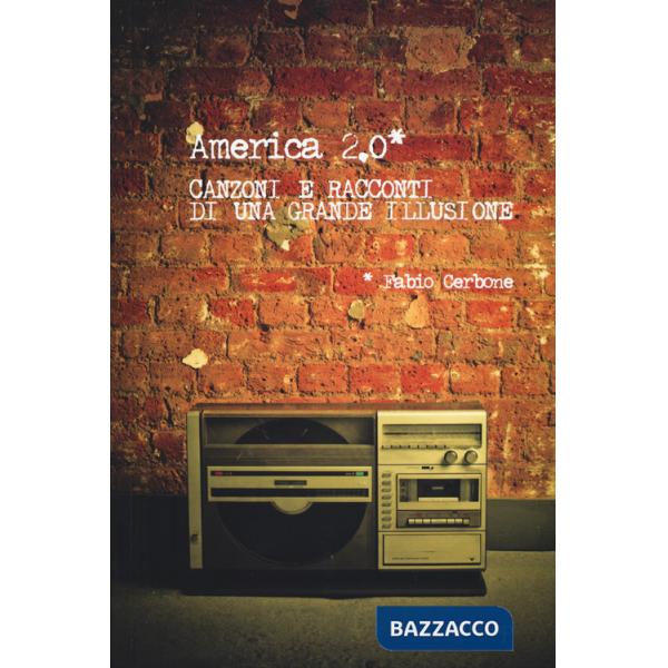 America 2.0. Canzoni e racconti di una grande illusione