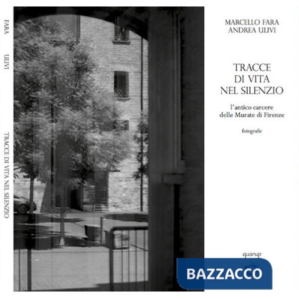 Tracce di vita nel silenzio. L'antico carcere delle Murate di Firenze