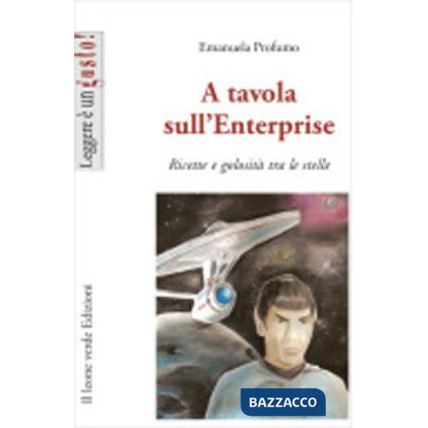 A tavola sull'Enterprise. Ricette e golosità tra le stelle
