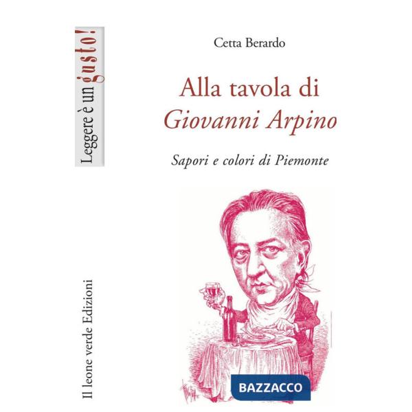 Alla tavola di Giovanni Arpino. Sapori e colori di Piemonte
