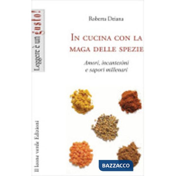 In cucina con la maga delle spezie. Amori, incantesimi e sapori millenari. Ediz. illustrata