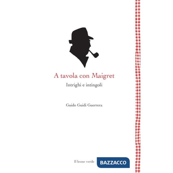 A tavola con Maigret. Intrighi e intingoli