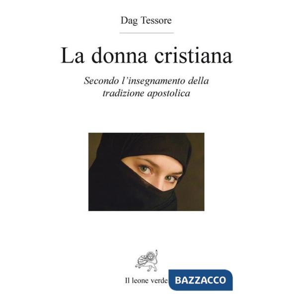 Donna cristiana. Secondo l'insegnamento della tradizione apostolica (La)