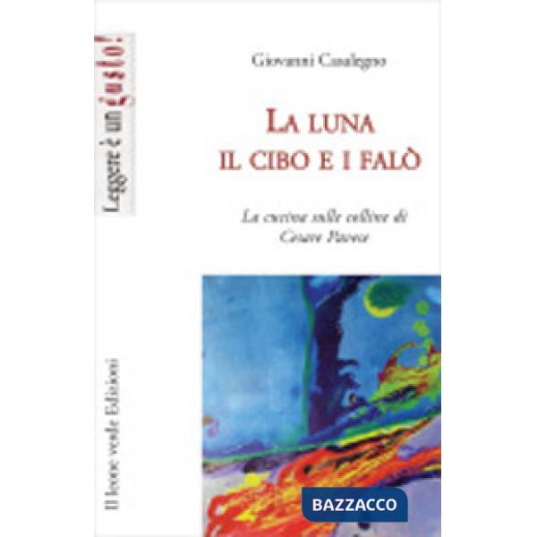 Luna, il cibo e i falò. La cucina sulle colline di Cesare Pavese (La)