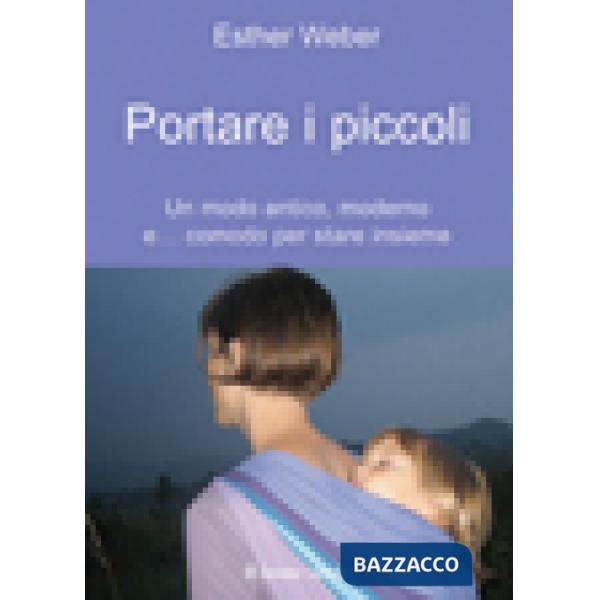 Portare i piccoli. Un modo antico, moderno e... comodo per stare insieme