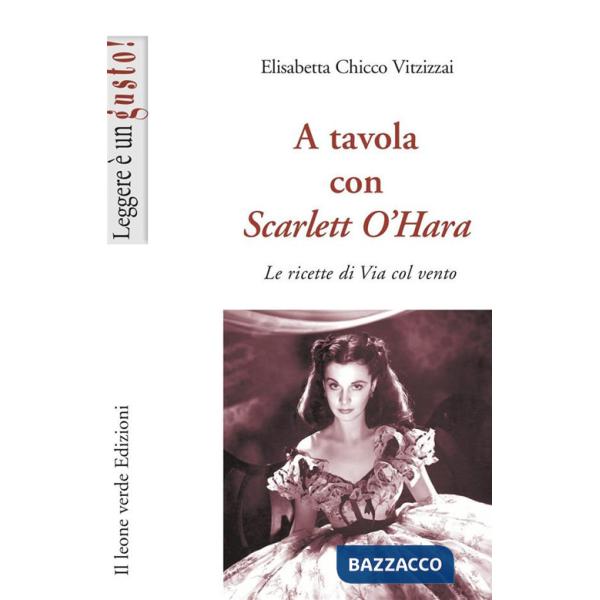 A tavola con Scarlett O'Hara. Le ricette di Via col vento. Ediz. illustrata