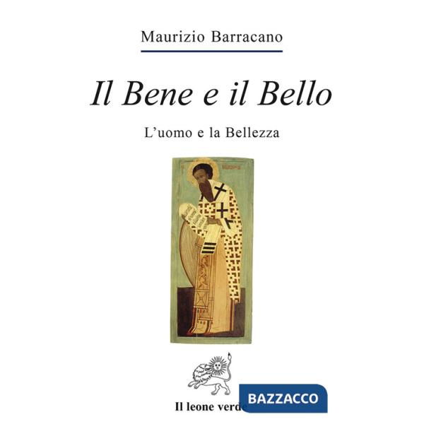 Bene e il bello. L'uomo e la bellezza (Il)