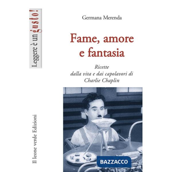 Fame, amore e fantasia. Ricette dalla vita e dai capolavori di Charlie Chaplin
