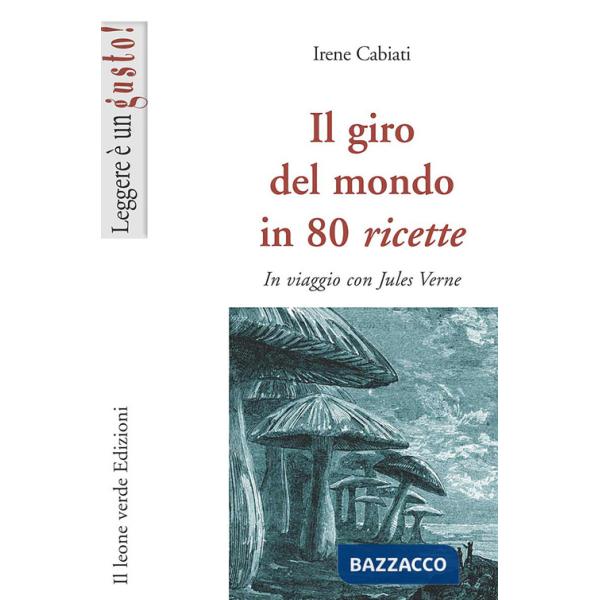 Giro del mondo in 80 ricette. In viaggio con Jules Verne (Il)