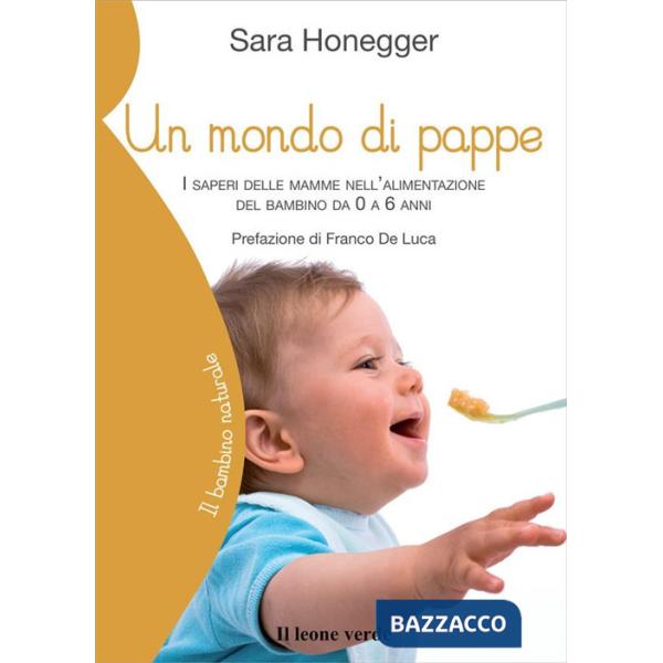 Mondo di pappe. I saperi delle mamme nell'alimentazione del bambino da 0 a 6 anni (Un)