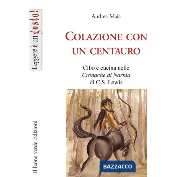 Colazione con un centauro. Cibo e cucina nelle «Cronache di Narnia» di C.S Lewis