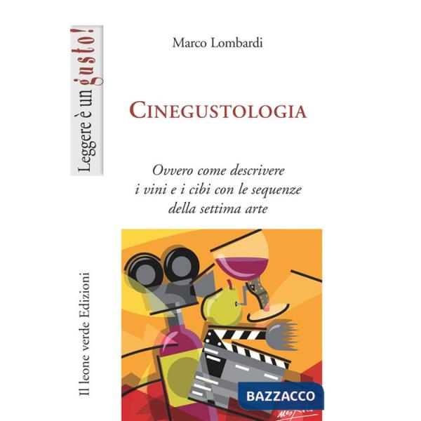Cinegustologia. Ovvero come descrivere i vini e i cibi con le sequenze della settima arte