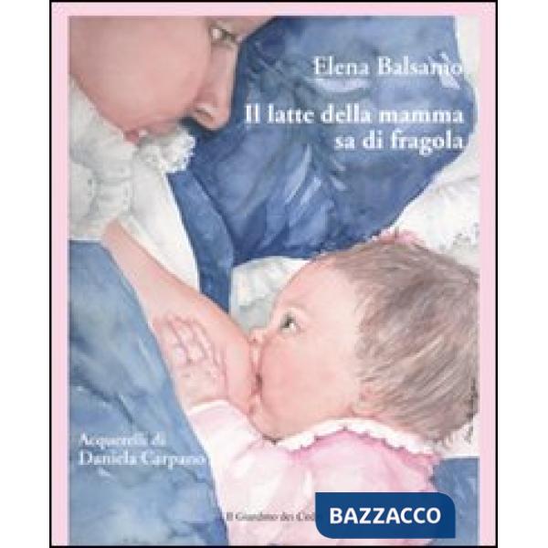 Latte della mamma sa di fragola. Ediz. illustrata (Il)