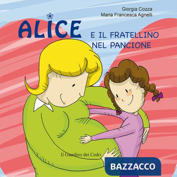 Alice e il fratellino nel pancione. Ediz. illustrata