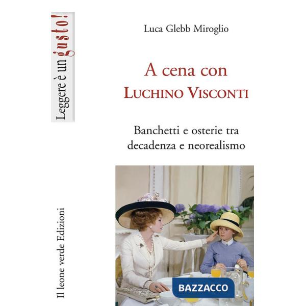 A cena con Luchino Visconti. Banchetti e osterie tra decadenza e neorealismo