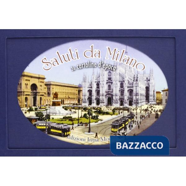Saluti da Milano. Trentasei cartoline d'epoca. Ediz. illustrata