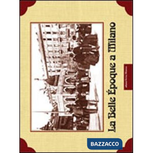 Belle Epoque a Milano. Ediz. illustrata (La)