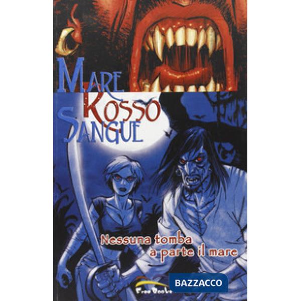 Nessuna tomba a parte il mare. Mare rosso sangue. Vol. 1
