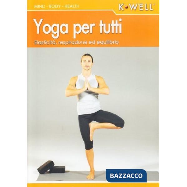 Yoga per tutti. Elasticità, respirazione ed equilibrio. Con DVD