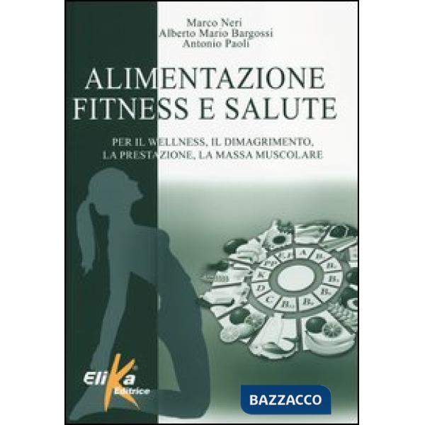 Alimentazione, fitness e salute. Per il wellness, il dimagrimento, la prestazion