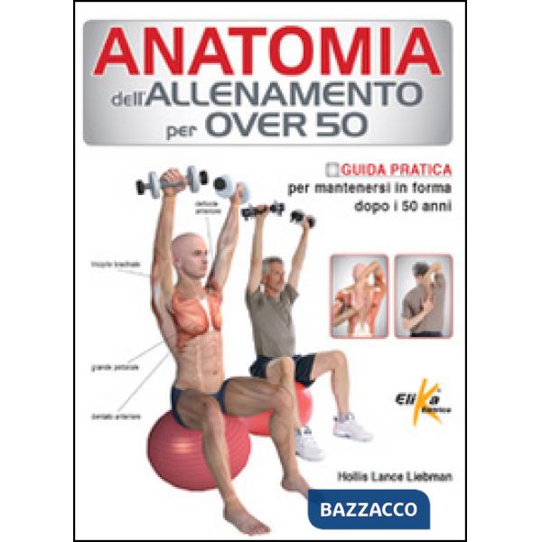 Anatomia dell'allenamento per over 50. Guida pratica per mantenersi in forma dop