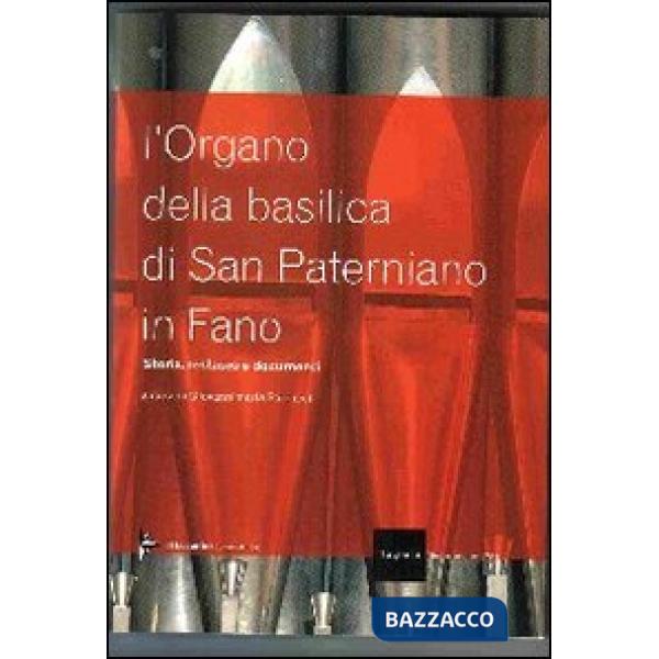 Organo della Basilica di San Paterniano in Fano. Ediz. illustrata (L')