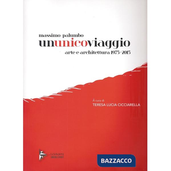 Massimo Palumbo. Ununicoviaggio. Arte e architettura 1975-2015. Ediz. illustrata