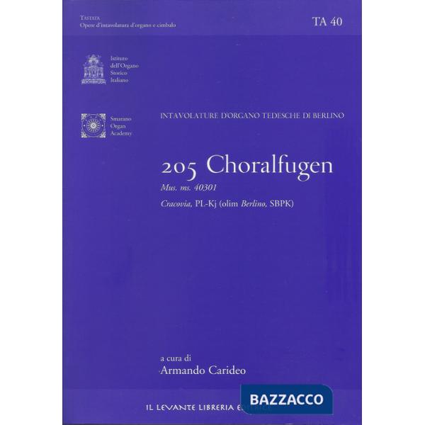 205 Choralfugen. Intavolature d'organo tedesche di Berlino. Mus. ms. 40301. Cracovia PL-Kj (olim Berlino SBPK). Ediz. italiana e