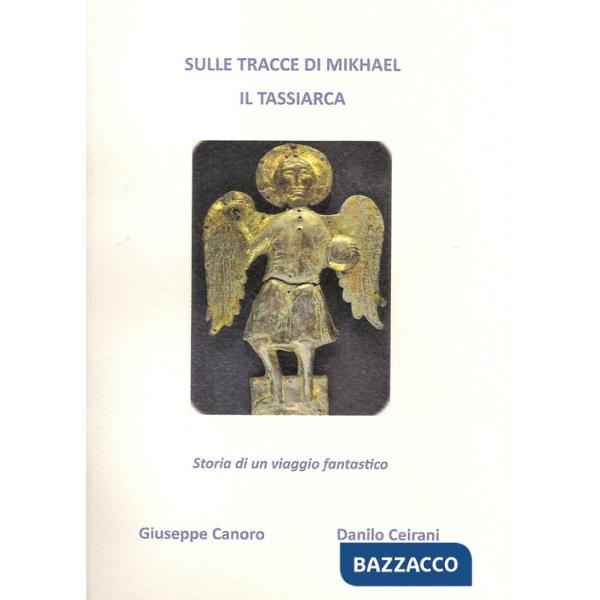 Sulle tracce di Mikhael il Tassiarca. Storia di un viaggio fantastico