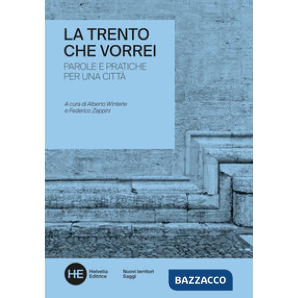 Trento che vorrei. Parole e pratiche per una città (La)