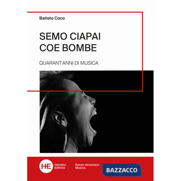 Semo ciapai coe bombe. Quarant'anni di musica. Ediz. illustrata