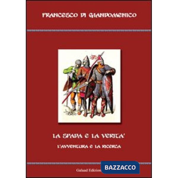 Spada e la verità. L'avventura e la ricerca (La)