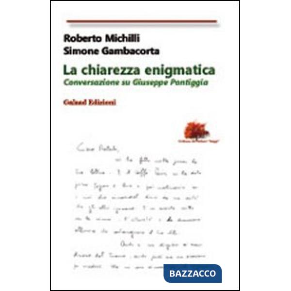 Chiarezza enigmatica. Conversazione su Giuseppe Pontiggia (La)